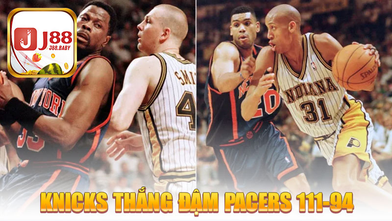 Knicks thắng đậm Pacers 111-94, níu hy vọng vào Game 6 loạt bán kết miền Đông
